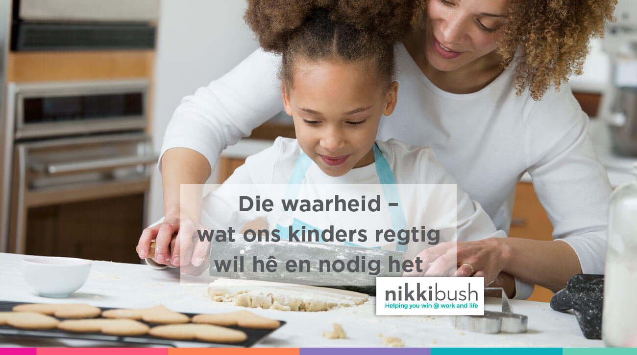Die waarheid – wat ons kinders regtig wil hê en nodig het - Afrikaans.com